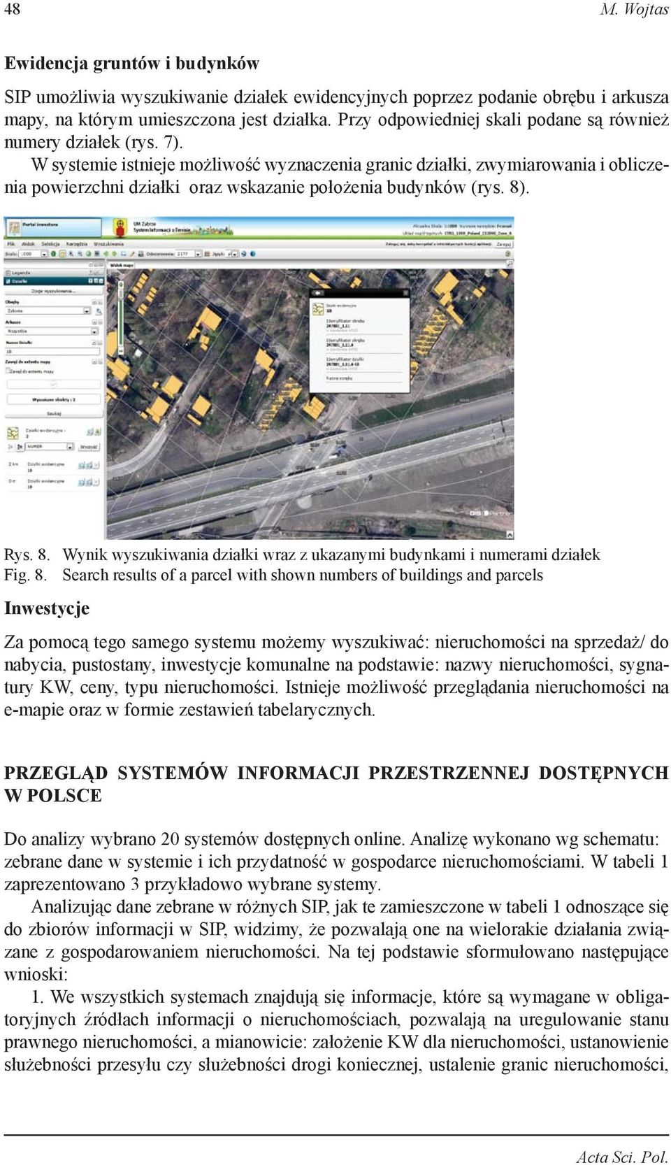 W systemie istnieje możliwość wyznaczenia granic działki, zwymiarowania i obliczenia powierzchni działki oraz wskazanie położenia budynków (rys. 8)