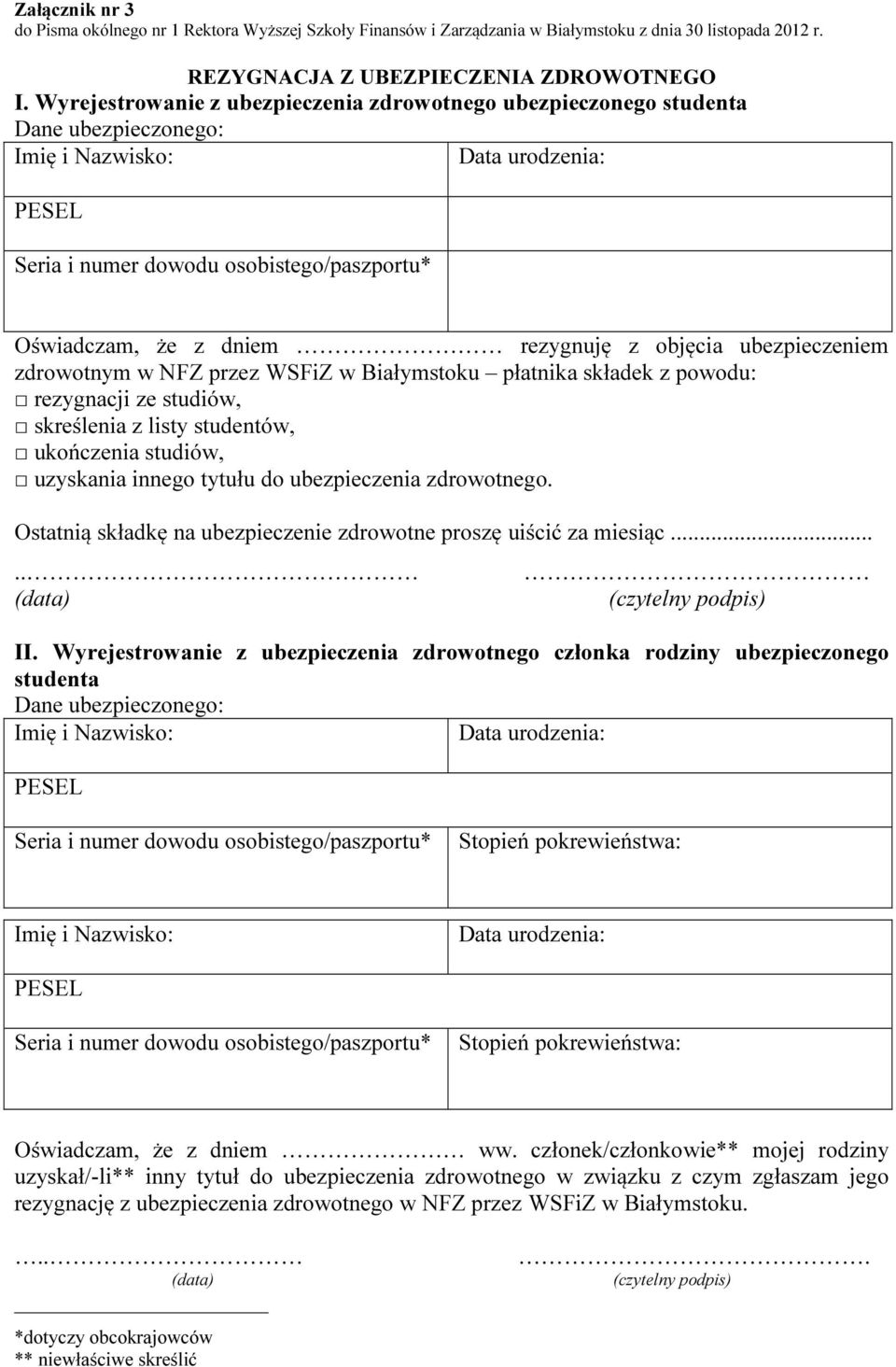 NFZ przez WSFiZ w Białymstoku płatnika składek z powodu: rezygnacji ze studiów, skreślenia z listy studentów, ukończenia studiów, uzyskania innego tytułu do ubezpieczenia zdrowotnego.