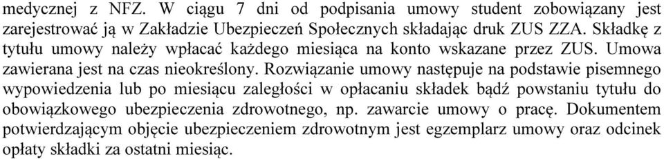 Rozwiązanie umowy następuje na podstawie pisemnego wypowiedzenia lub po miesiącu zaległości w opłacaniu składek bądź powstaniu tytułu do obowiązkowego