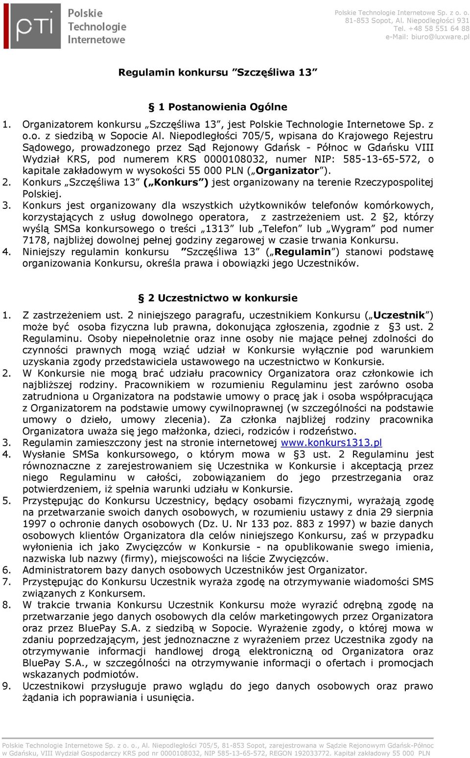 kapitale zakładowym w wysokości 55 000 PLN ( Organizator ). 2. Konkurs Szczęśliwa 13 ( Konkurs ) jest organizowany na terenie Rzeczypospolitej Polskiej. 3.