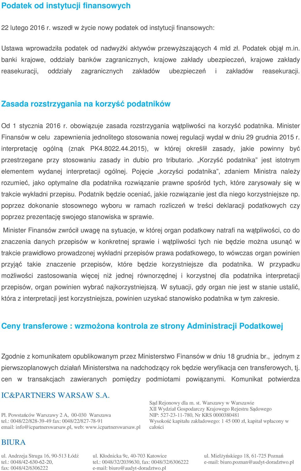 Minister Finansów w celu zapewnienia jednolitego stosowania nowej regulacji wydał w dniu 29 grudnia 2015 r. interpretację ogólną (znak PK4.8022.44.