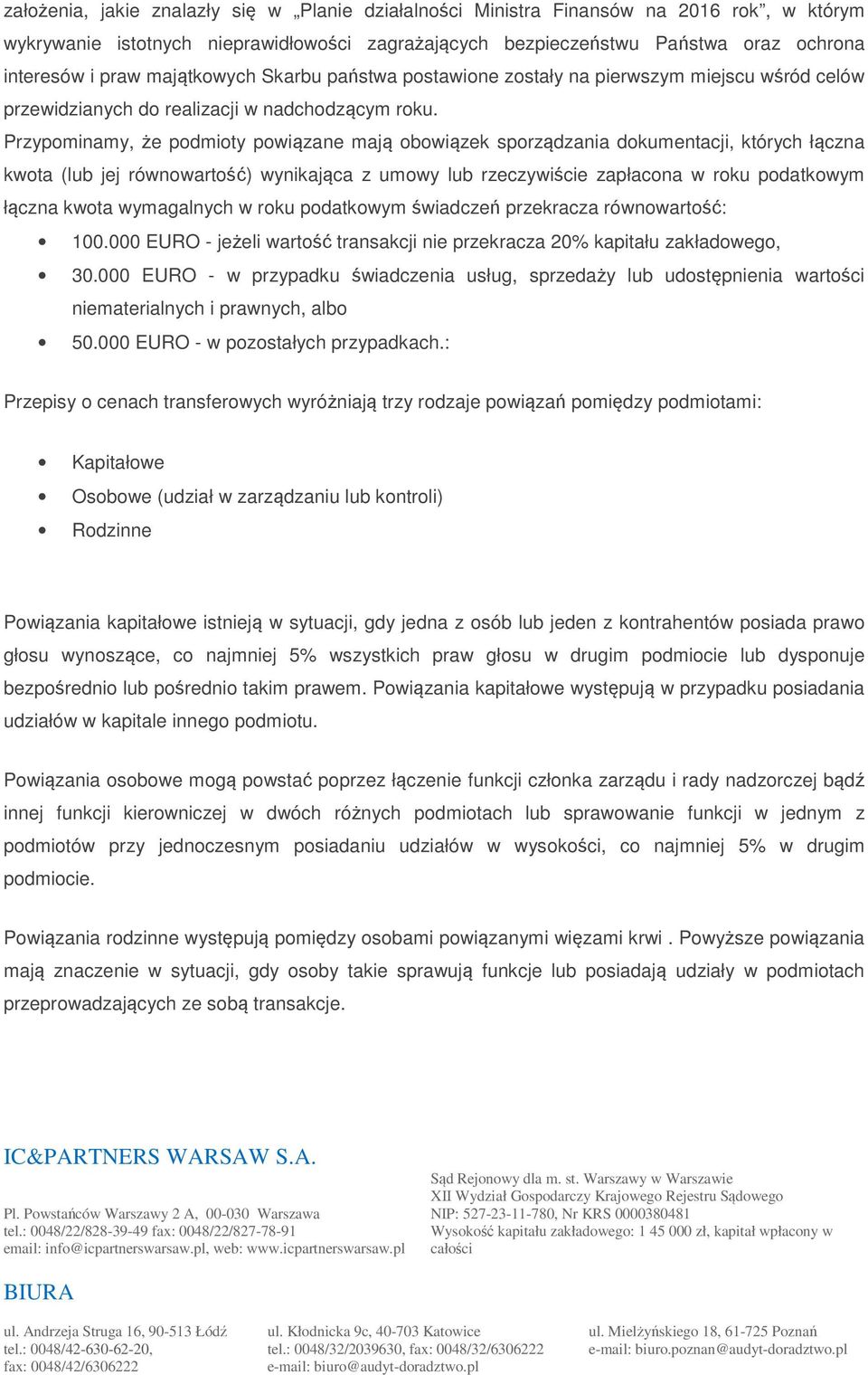 Przypominamy, że podmioty powiązane mają obowiązek sporządzania dokumentacji, których łączna kwota (lub jej równowartość) wynikająca z umowy lub rzeczywiście zapłacona w roku podatkowym łączna kwota