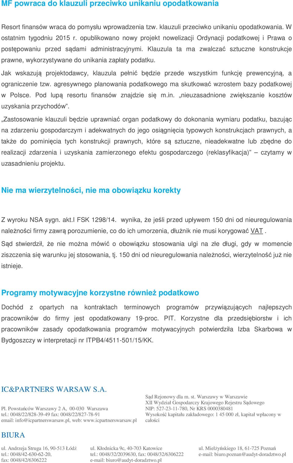 Klauzula ta ma zwalczać sztuczne konstrukcje prawne, wykorzystywane do unikania zapłaty podatku.