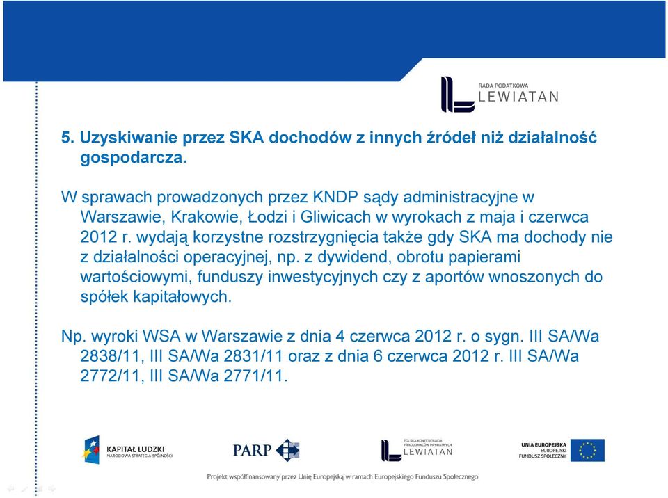 wydają korzystne rozstrzygnięcia także gdy SKA ma dochody nie z działalności operacyjnej, np.