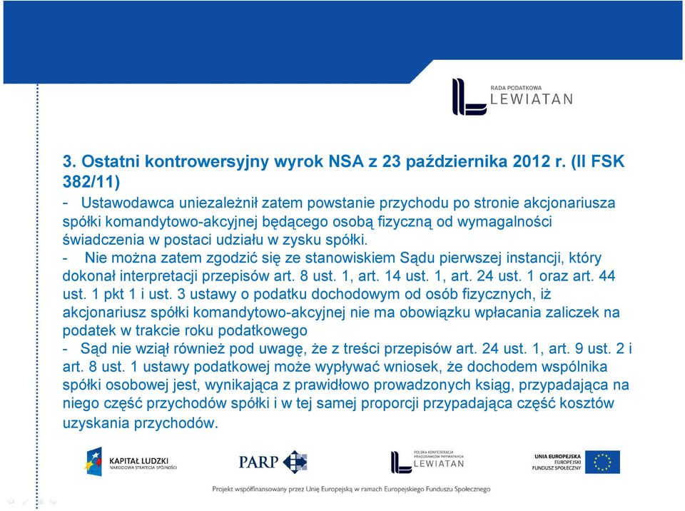 spółki. - Nie można zatem zgodzić się ze stanowiskiem Sądu pierwszej instancji, który dokonał interpretacji przepisów art. 8 ust. 1, art. 14 ust. 1, art. 24 ust. 1 oraz art. 44 ust. 1 pkt 1 i ust.