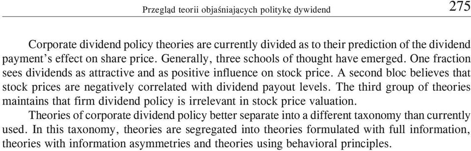 The third group of theories maintains that firm dividend policy is irrelevant in stock price valuation.