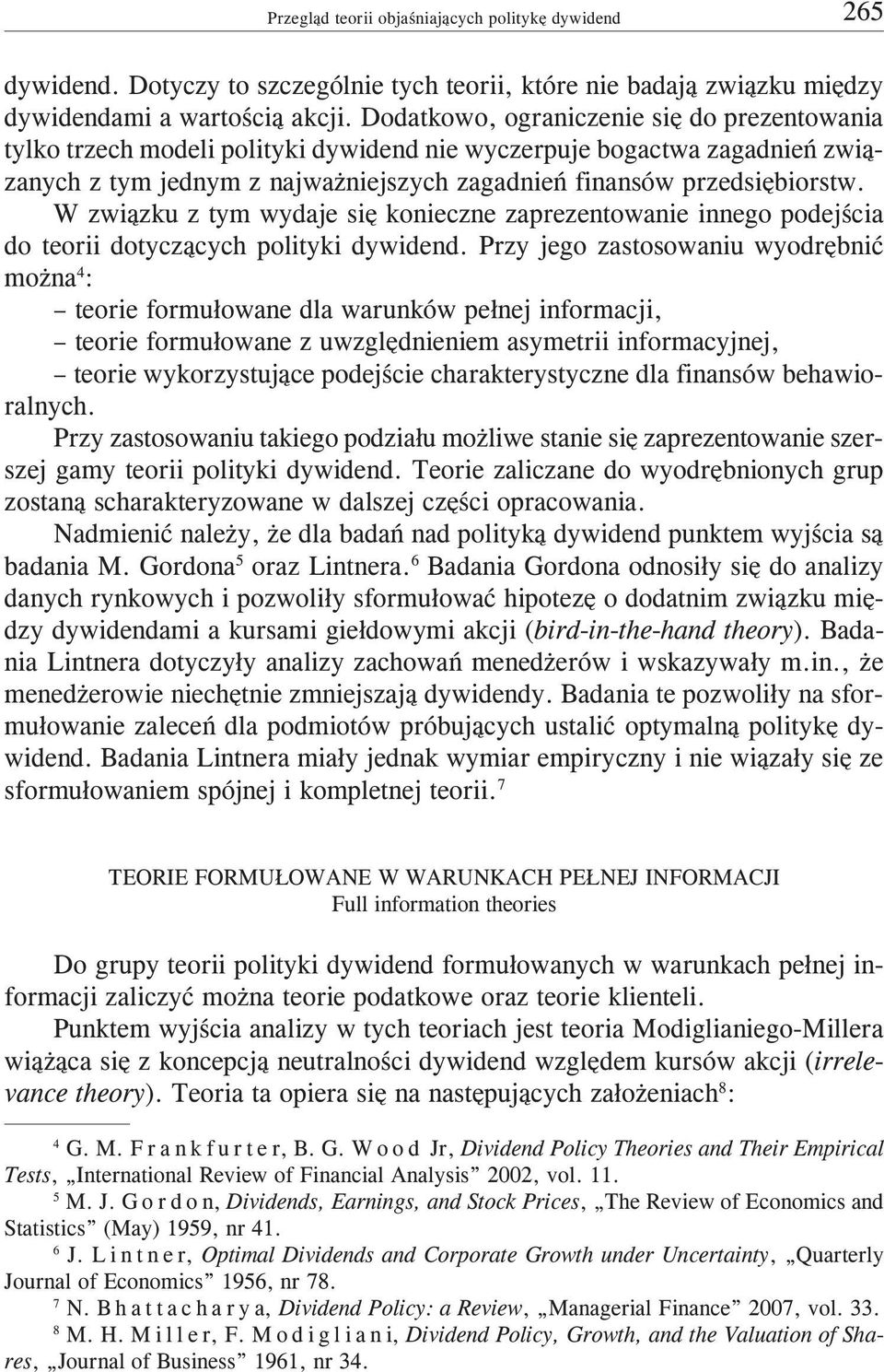 W zwi¹zku z tym wydaje siê konieczne zaprezentowanie innego podejœcia do teorii dotycz¹cych polityki dywidend.