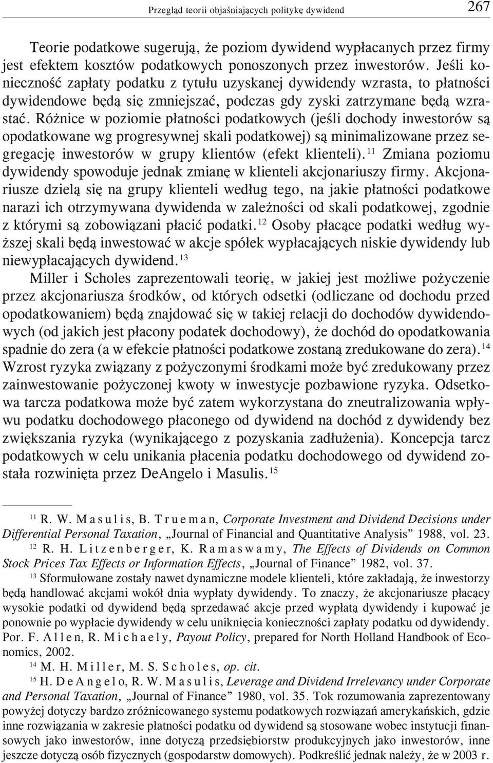 Ró nice w poziomie p³atnoœci podatkowych (jeœli dochody inwestorów s¹ opodatkowane wg progresywnej skali podatkowej) s¹ minimalizowane przez segregacjê inwestorów w grupy klientów (efekt klienteli).