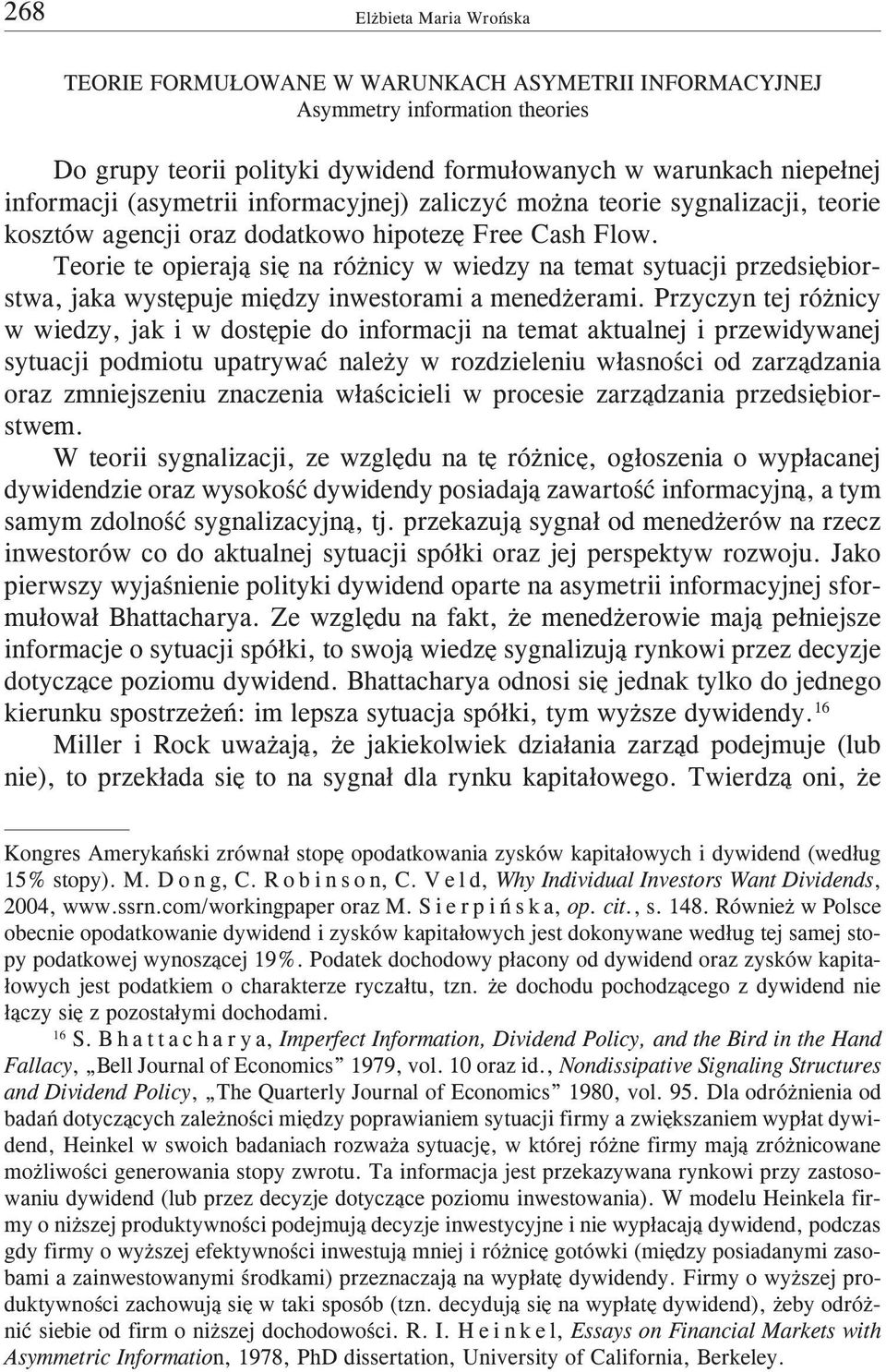 Teorie te opieraj¹ siê na ró nicy w wiedzy na temat sytuacji przedsiêbiorstwa, jaka wystêpuje miêdzy inwestorami a mened erami.