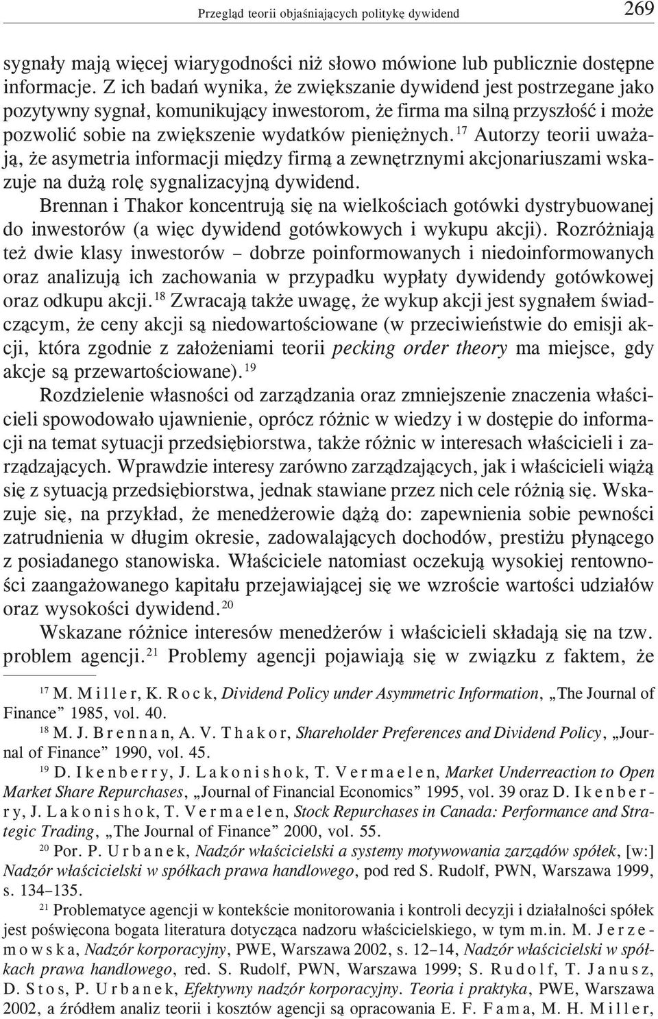 17 Autorzy teorii uwa aj¹, e asymetria informacji miêdzy firm¹ a zewnêtrznymi akcjonariuszami wskazuje na du ¹ rolê sygnalizacyjn¹ dywidend.