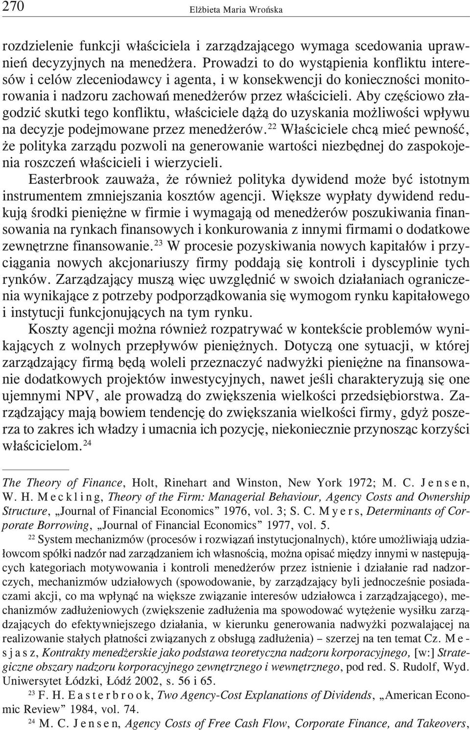 Aby czêœciowo z³agodziæ skutki tego konfliktu, w³aœciciele d¹ ¹ do uzyskania mo liwoœci wp³ywu na decyzje podejmowane przez mened erów.