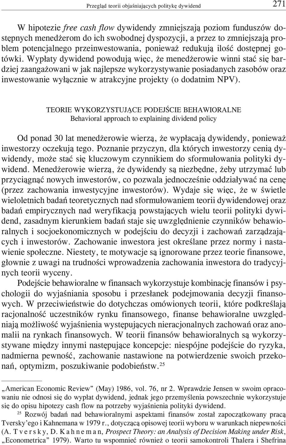 Wyp³aty dywidend powoduj¹ wiêc, e mened erowie winni staæ siê bardziej zaanga owani w jak najlepsze wykorzystywanie posiadanych zasobów oraz inwestowanie wy³¹cznie w atrakcyjne projekty (o dodatnim