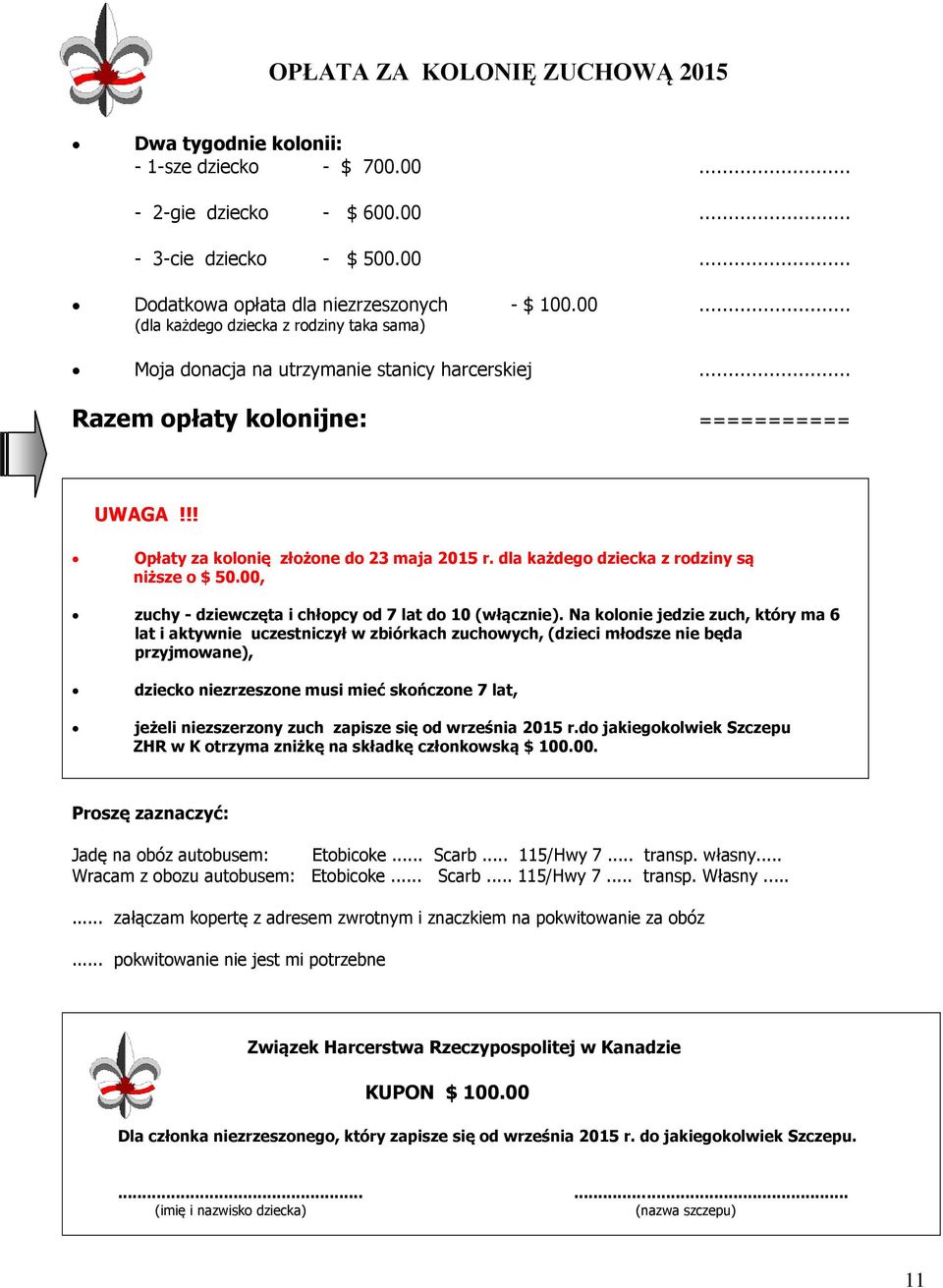 Na kolonie jedzie zuch, który ma 6 lat i aktywnie uczestniczył w zbiórkach zuchowych, (dzieci młodsze nie będa przyjmowane), dziecko niezrzeszone musi mieć skończone 7 lat, jeżeli niezszerzony zuch