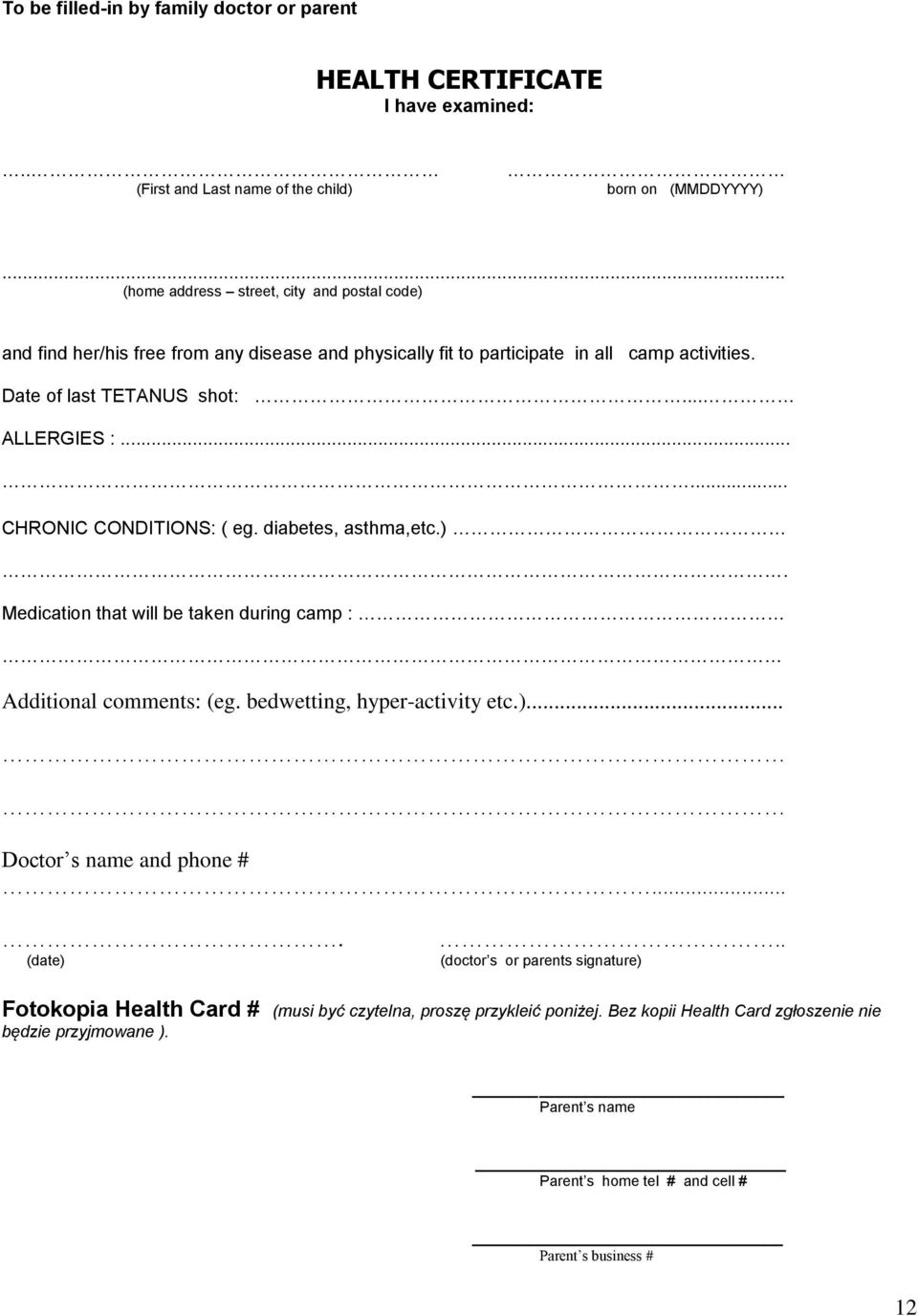 ..... CHRONIC CONDITIONS: ( eg. diabetes, asthma,etc.). Medication that will be taken during camp : Additional comments: (eg. bedwetting, hyper-activity etc.)... Doctor s name and phone #.