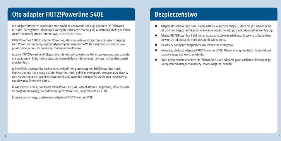 Powerline 540E to adapter Powerline, który pozwala na rozszerzenie zasięgu istniejącej sieci Powerline i może być wykorzystywany przez urządzenia i urządzenia sieciowe jako punkt dostępu do sieci