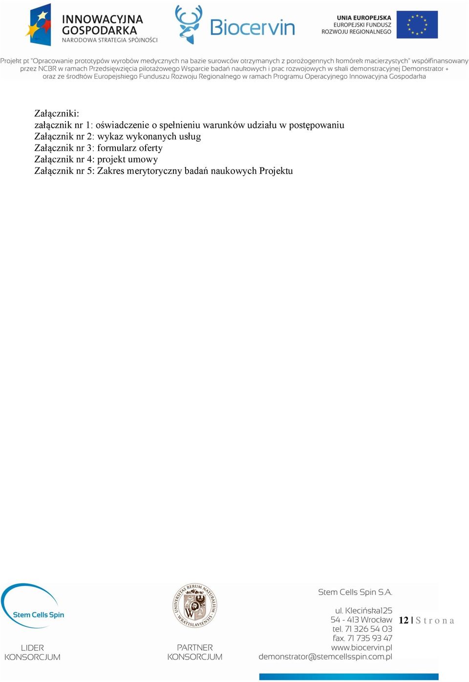 Załącznik nr 3: formularz oferty Załącznik nr 4: projekt umowy