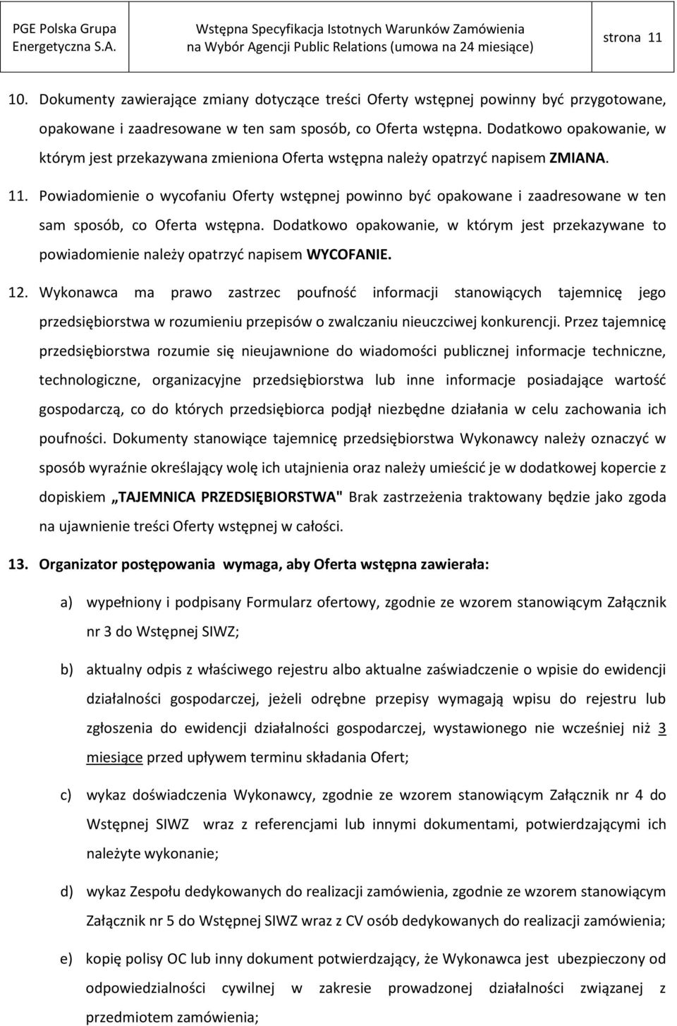 Powiadomienie o wycofaniu Oferty wstępnej powinno być opakowane i zaadresowane w ten sam sposób, co Oferta wstępna.