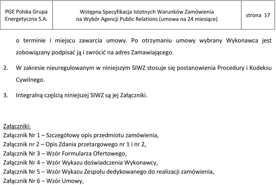 Integralną częścią niniejszej SIWZ są jej Załączniki.