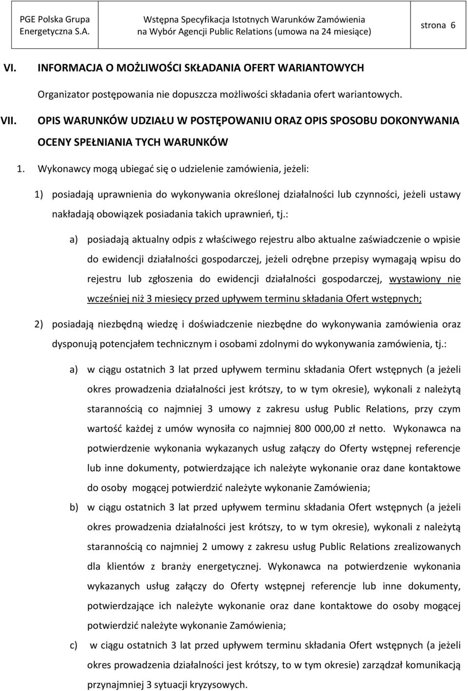 Wykonawcy mogą ubiegać się o udzielenie zamówienia, jeżeli: 1) posiadają uprawnienia do wykonywania określonej działalności lub czynności, jeżeli ustawy nakładają obowiązek posiadania takich