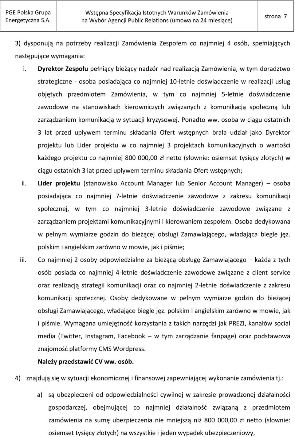 Zamówienia, w tym co najmniej 5-letnie doświadczenie zawodowe na stanowiskach kierowniczych związanych z komunikacją społeczną lub zarządzaniem komunikacją w sytuacji kryzysowej. Ponadto ww.