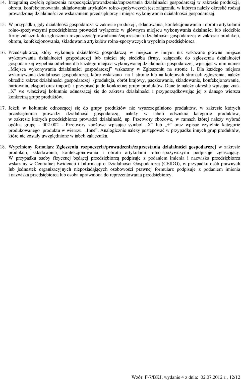 W przypadku, gdy działalność gospodarczą w zakresie produkcji, składowania, konfekcjonowania i obrotu artykułami rolno-spożywczymi przedsiębiorca prowadzi wyłącznie w głównym miejscu wykonywania