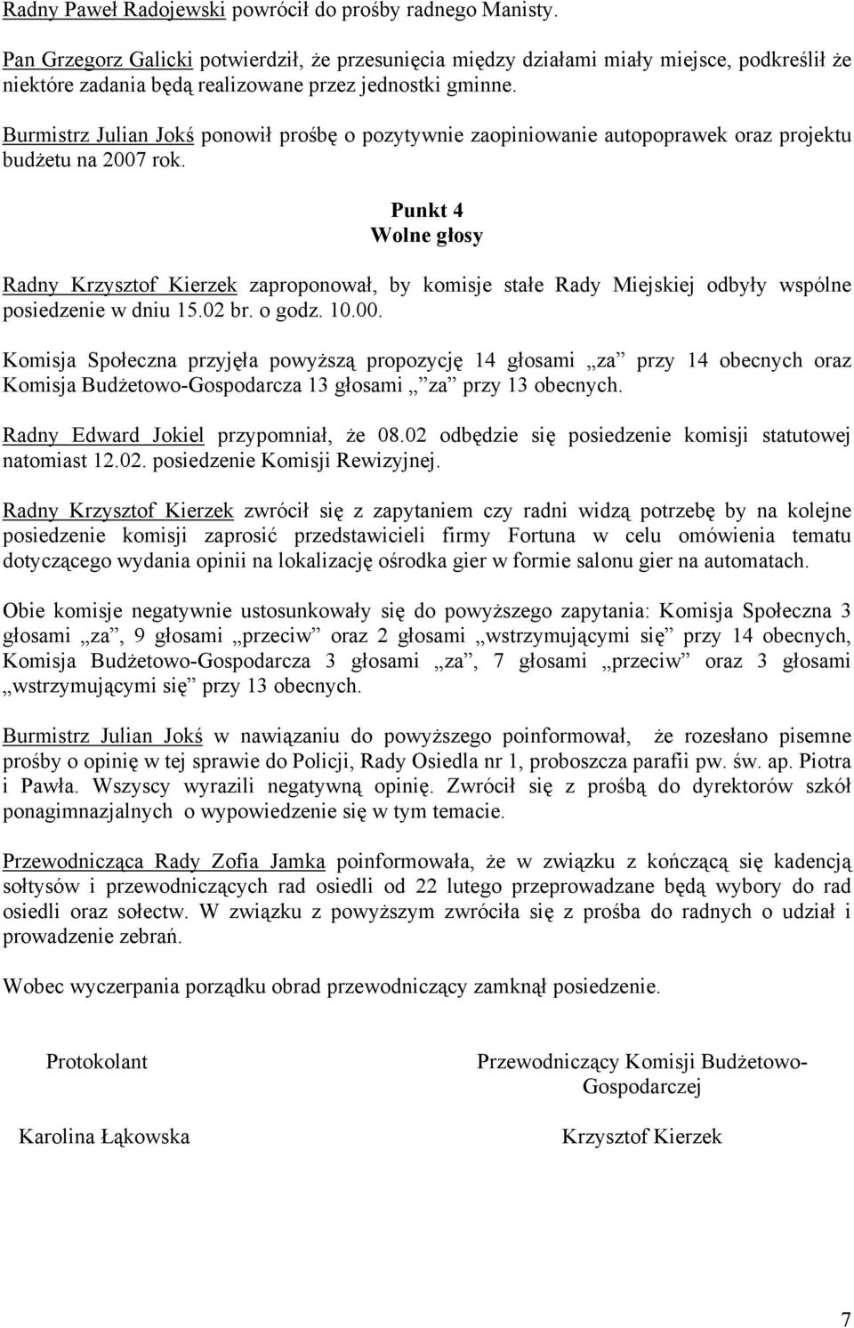 Burmistrz Julian Jokś ponowił prośbę o pozytywnie zaopiniowanie autopoprawek oraz projektu budżetu na 2007 rok.