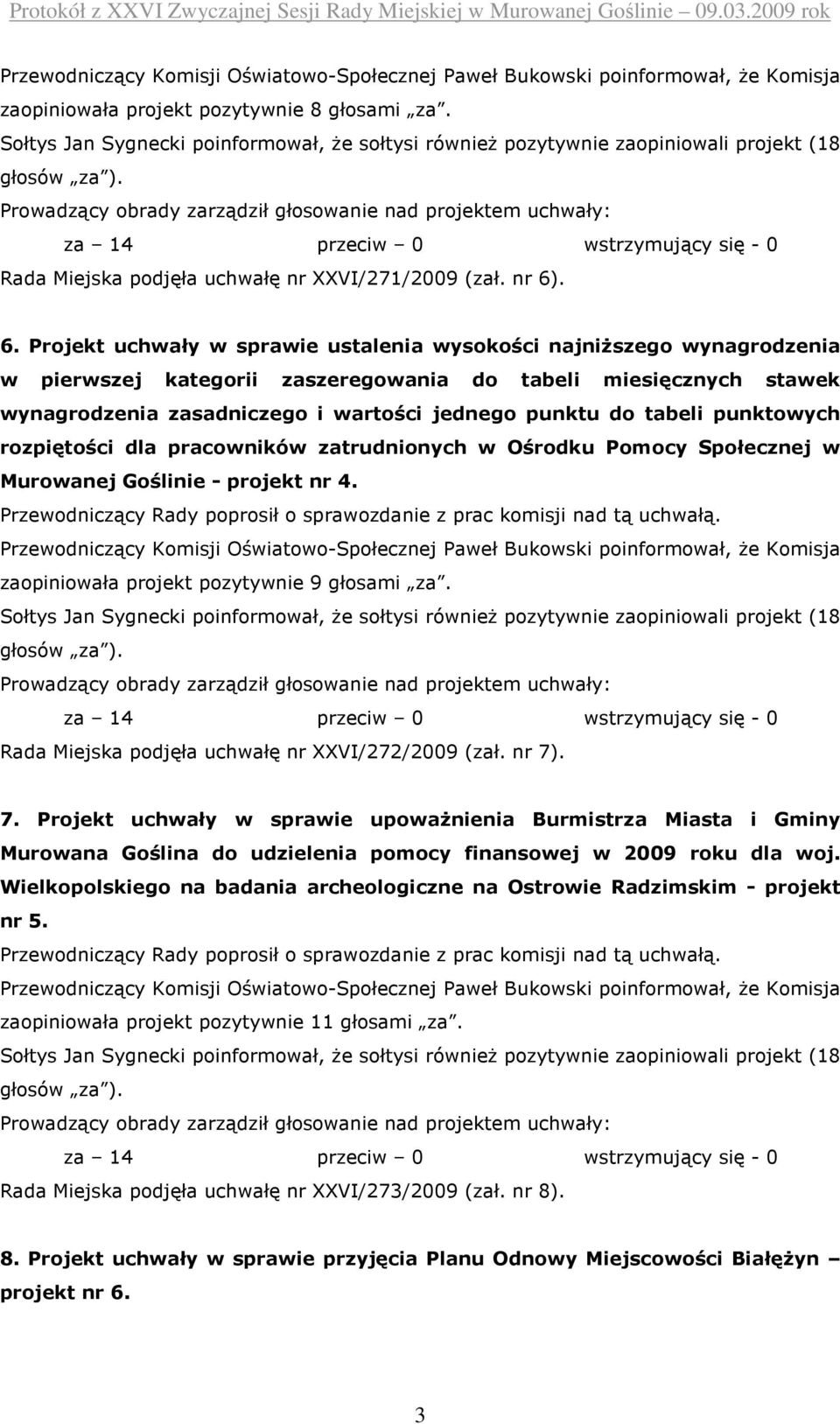 . 6. Projekt uchwały w sprawie ustalenia wysokości najniŝszego wynagrodzenia w pierwszej kategorii zaszeregowania do tabeli miesięcznych stawek wynagrodzenia zasadniczego i wartości jednego punktu do