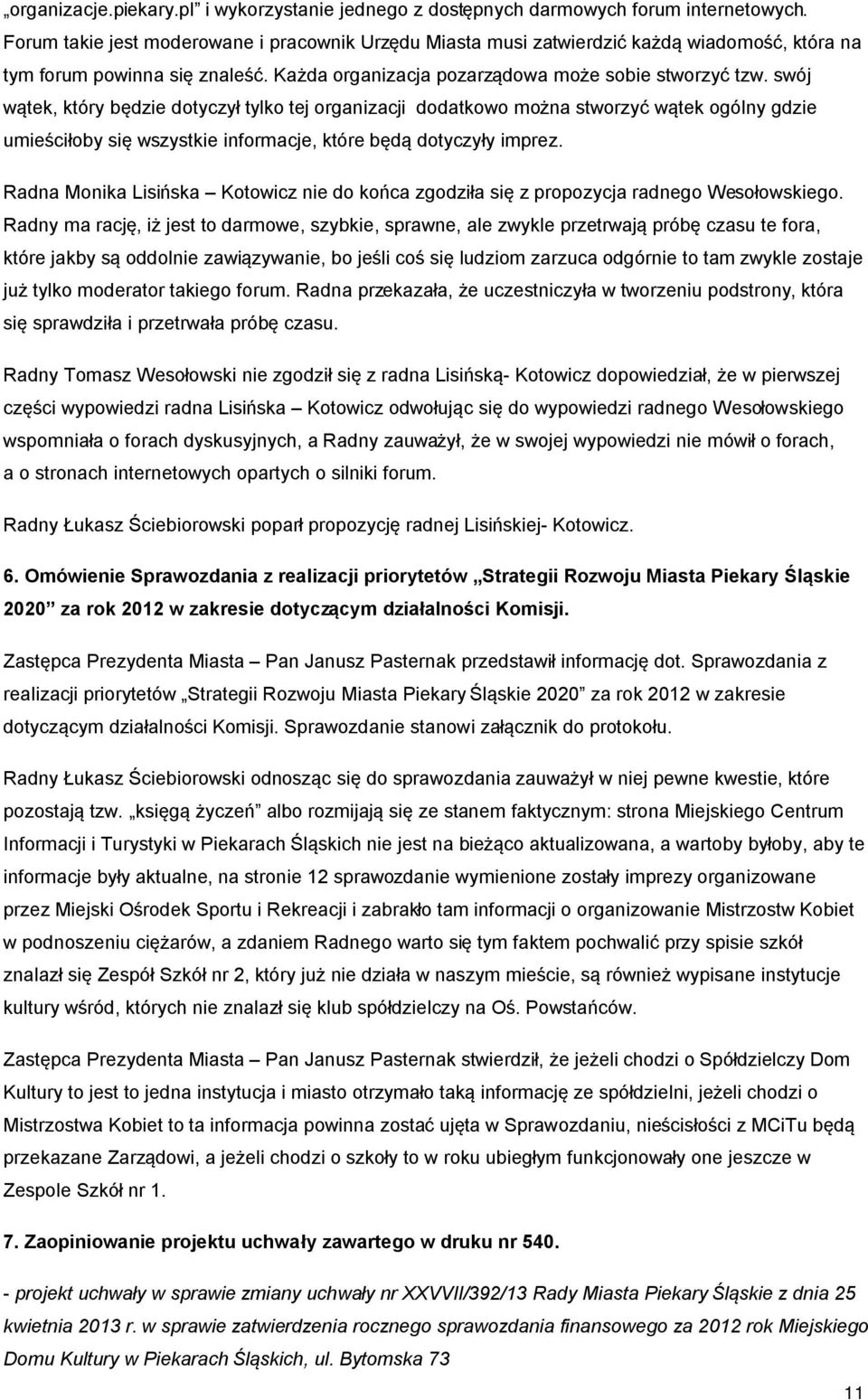 swój wątek, który będzie dotyczył tylko tej organizacji dodatkowo można stworzyć wątek ogólny gdzie umieściłoby się wszystkie informacje, które będą dotyczyły imprez.