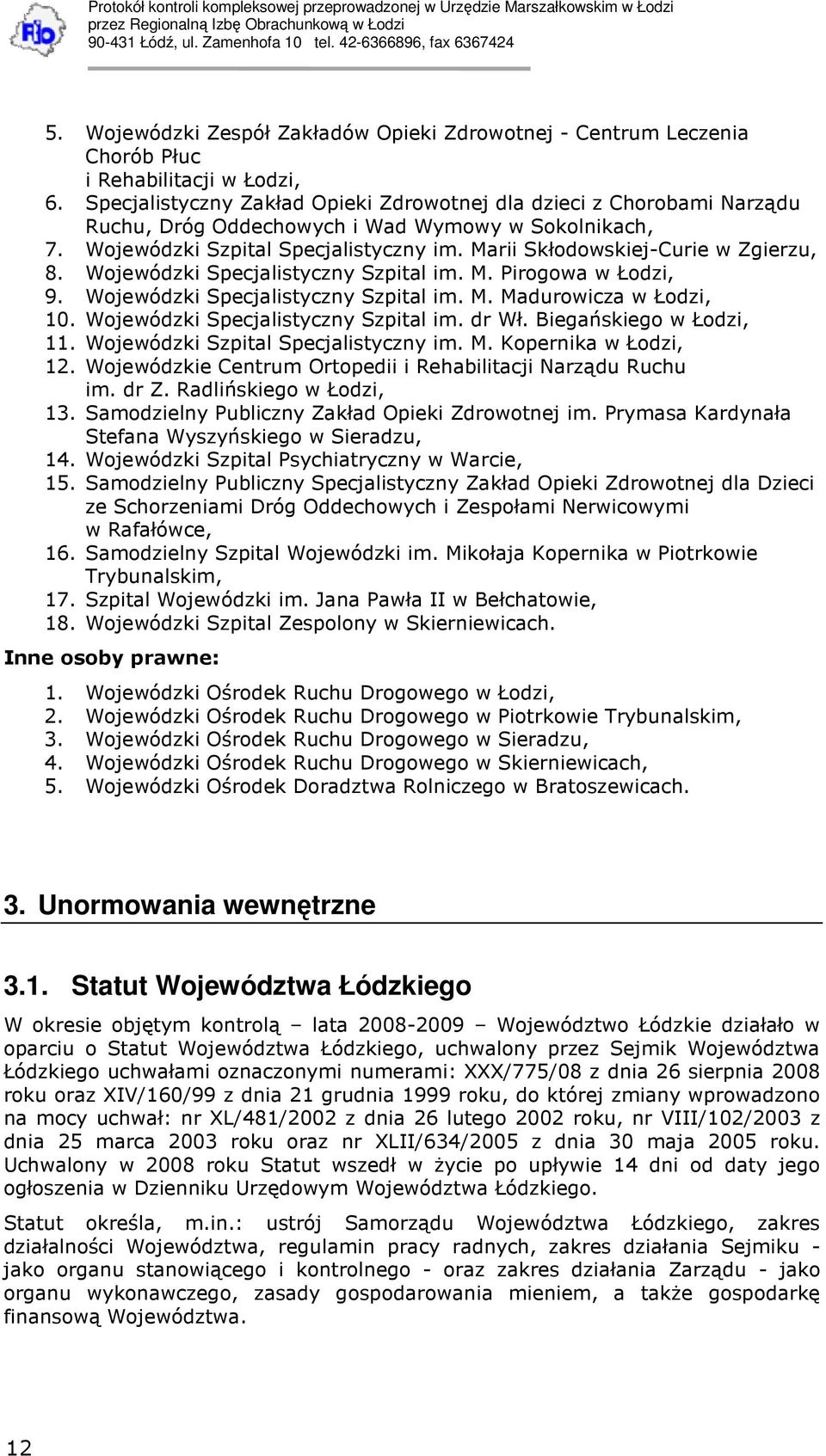 Marii Skłodowskiej-Curie w Zgierzu, 8. Wojewódzki Specjalistyczny Szpital im. M. Pirogowa w Łodzi, 9. Wojewódzki Specjalistyczny Szpital im. M. Madurowicza w Łodzi, 10.