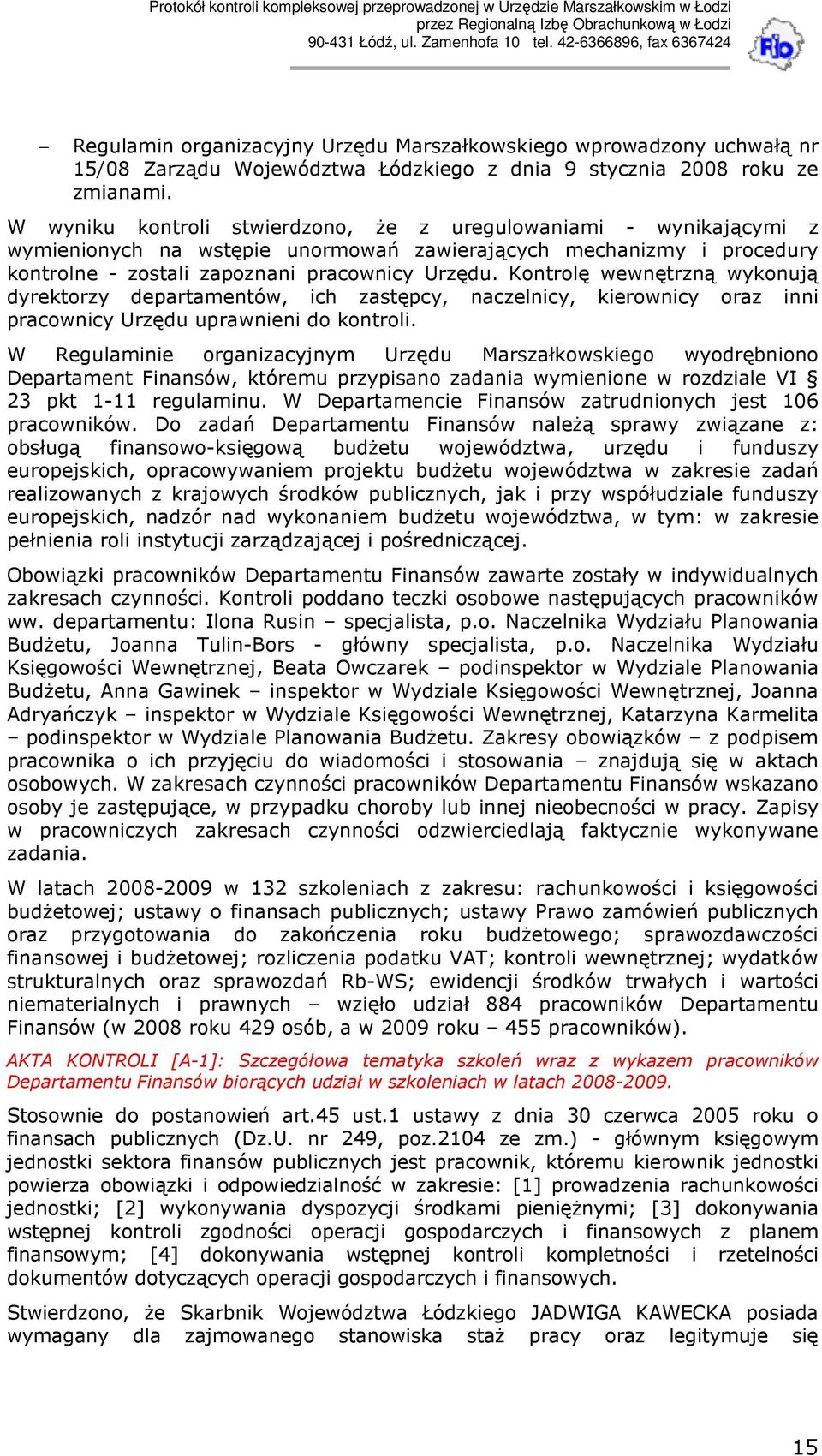 Kontrolę wewnętrzną wykonują dyrektorzy departamentów, ich zastępcy, naczelnicy, kierownicy oraz inni pracownicy Urzędu uprawnieni do kontroli.