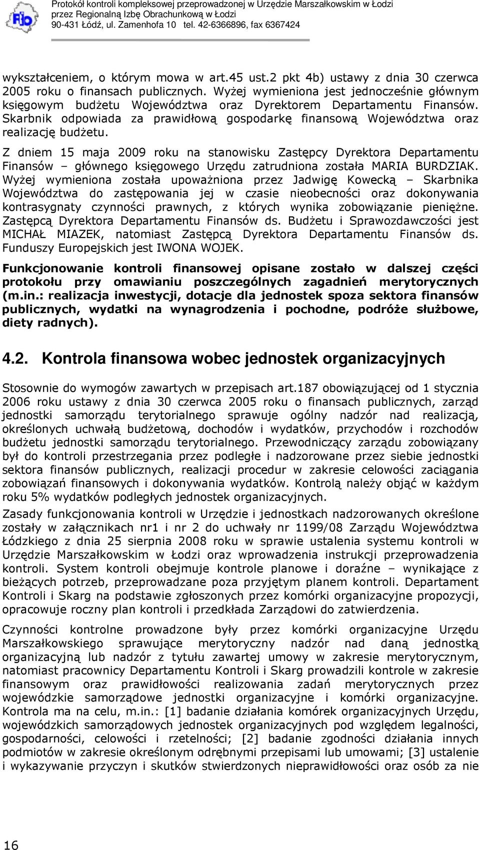 Skarbnik odpowiada za prawidłową gospodarkę finansową Województwa oraz realizację budŝetu.