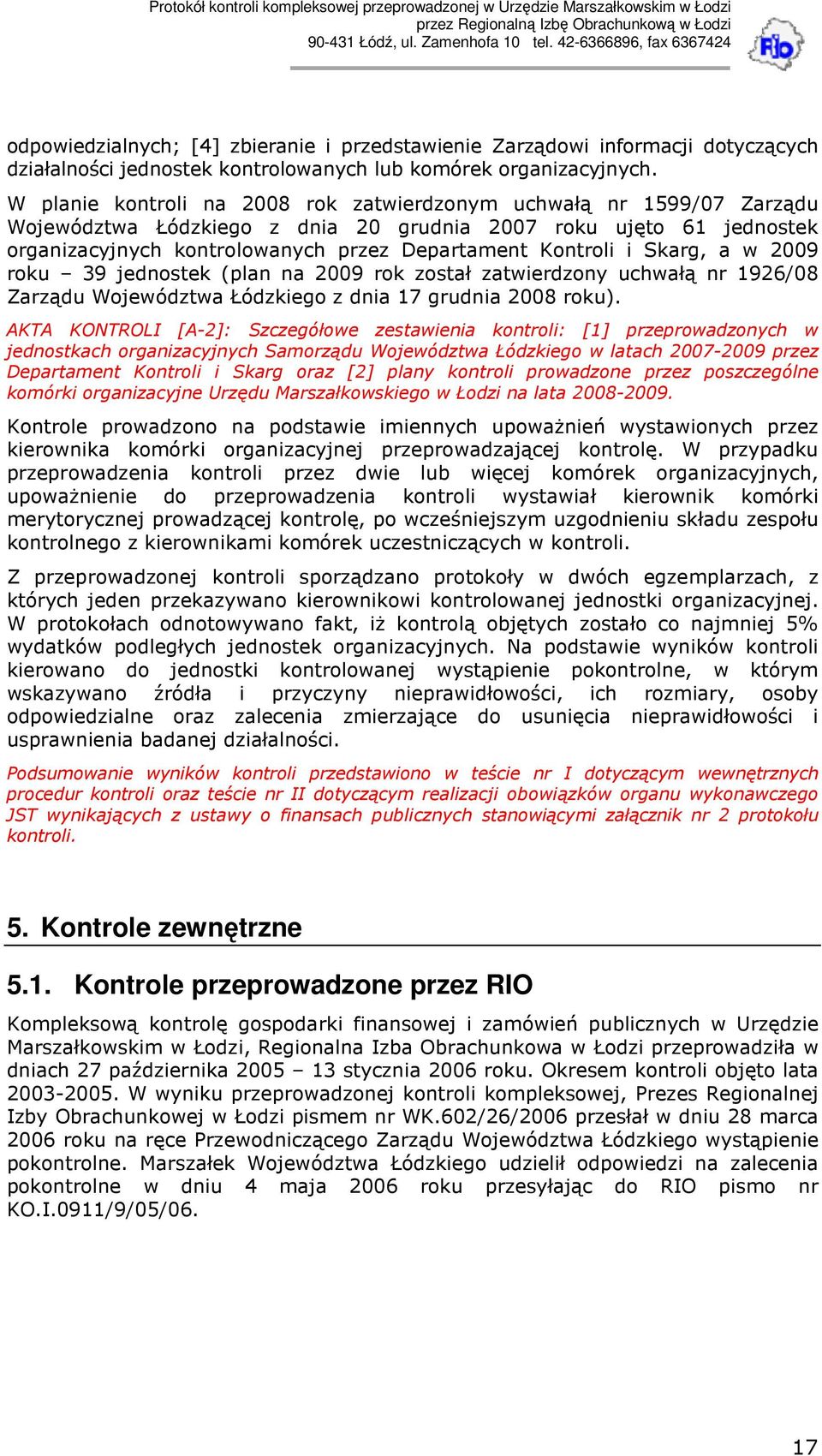 Skarg, a w 2009 roku 39 jednostek (plan na 2009 rok został zatwierdzony uchwałą nr 1926/08 Zarządu Województwa Łódzkiego z dnia 17 grudnia 2008 roku).
