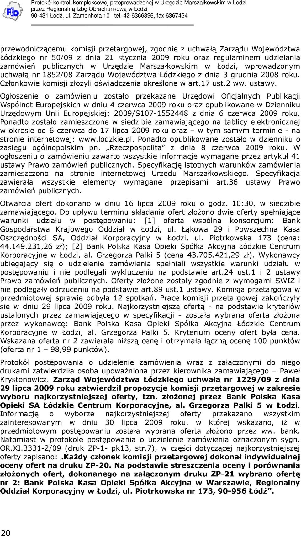 Ogłoszenie o zamówieniu zostało przekazane Urzędowi Oficjalnych Publikacji Wspólnot Europejskich w dniu 4 czerwca 2009 roku oraz opublikowane w Dzienniku Urzędowym Unii Europejskiej: