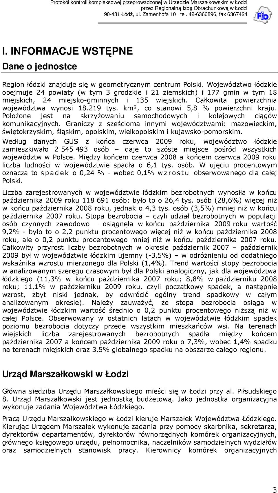 km², co stanowi 5,8 % powierzchni kraju. PołoŜone jest na skrzyŝowaniu samochodowych i kolejowych ciągów komunikacyjnych.