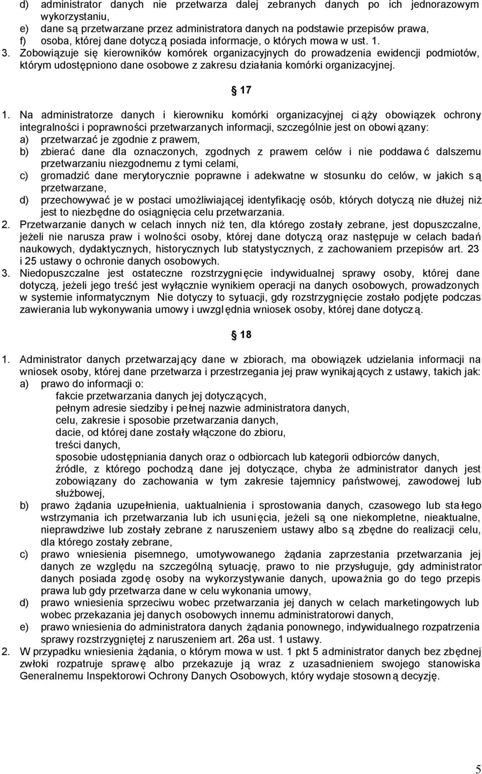 Zobowiązuje się kierowników komórek organizacyjnych do prowadzenia ewidencji podmiotów, którym udostępniono dane osobowe z zakresu działania komórki organizacyjnej. 17 1.