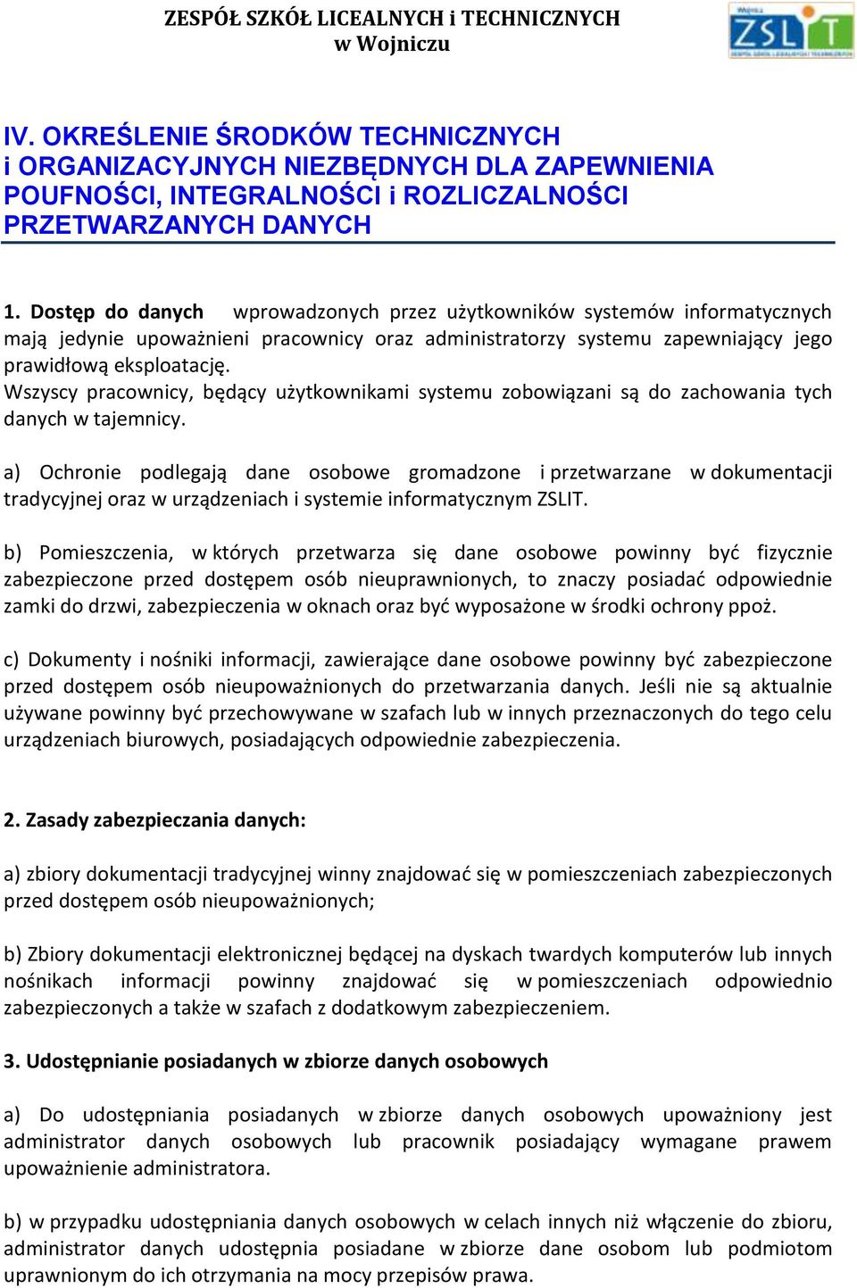Wszyscy pracownicy, będący użytkownikami systemu zobowiązani są do zachowania tych danych w tajemnicy.