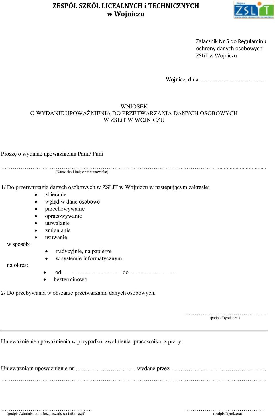 .. (Nazwisko i imię oraz stanowisko) 1/ Do przetwarzania danych osobowych w ZSLiT w następującym zakresie: zbieranie wgląd w dane osobowe przechowywanie opracowywanie utrwalanie zmienianie
