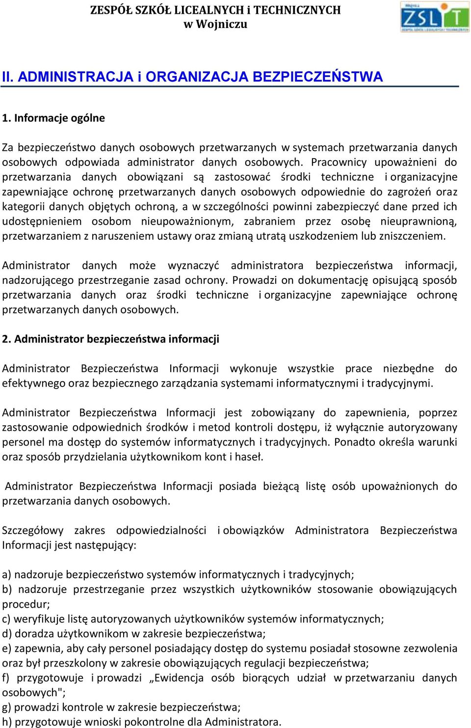 Pracownicy upoważnieni do przetwarzania danych obowiązani są zastosować środki techniczne i organizacyjne zapewniające ochronę przetwarzanych danych osobowych odpowiednie do zagrożeń oraz kategorii