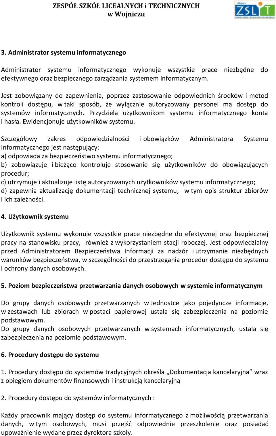 Przydziela użytkownikom systemu informatycznego konta i hasła. Ewidencjonuje użytkowników systemu.