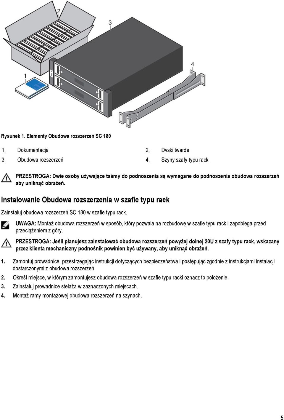 Instalowanie Obudowa rozszerzenia w szafie typu rack Zainstaluj obudowa rozszerzeń SC 180 w szafie typu rack.