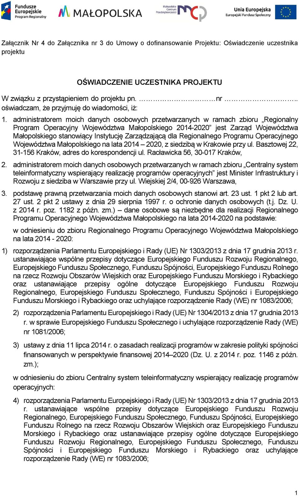 Zarządzającą dla Regionalnego Programu Operacyjnego Województwa Małopolskiego na lata 2014 2020, z siedzibą w Krakowie przy ul. Basztowej 22, 31-156 Kraków, adres do korespondencji ul.