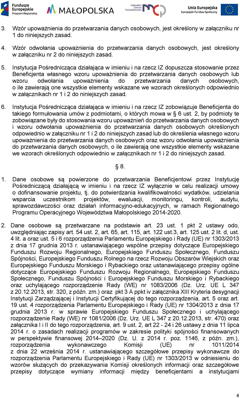 Instytucja Pośrednicząca działająca w imieniu i na rzecz IZ dopuszcza stosowanie przez Beneficjenta własnego wzoru upoważnienia do przetwarzania danych osobowych lub wzoru odwołania upoważnienia do