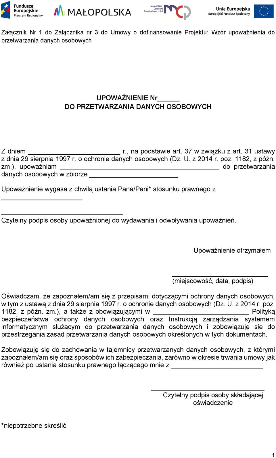 ), upoważniam do przetwarzania danych osobowych w zbiorze. Upoważnienie wygasa z chwilą ustania Pana/Pani* stosunku prawnego z Czytelny podpis osoby upoważnionej do wydawania i odwoływania upoważnień.