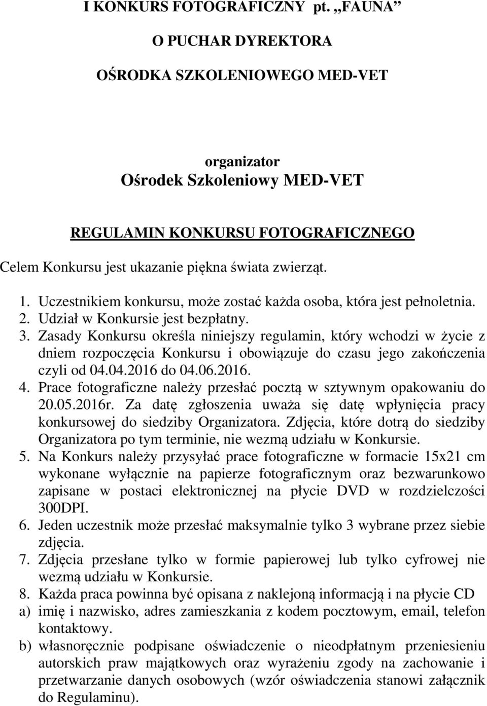 Uczestnikiem konkursu, może zostać każda osoba, która jest pełnoletnia. 2. Udział w Konkursie jest bezpłatny. 3.