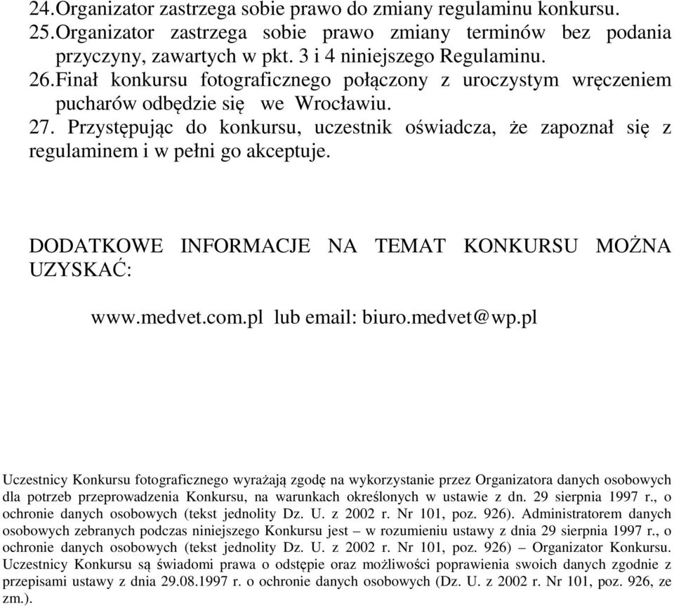 Przystępując do konkursu, uczestnik oświadcza, że zapoznał się z regulaminem i w pełni go akceptuje. DODATKOWE INFORMACJE NA TEMAT KONKURSU MOŻNA UZYSKAĆ: www.medvet.com.pl lub email: biuro.medvet@wp.