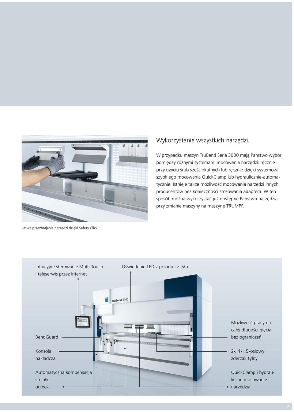 QuickClamp lub hydraulicznie-automatycznie. Istnieje także możliwość mocowania narzędzi innych producentów bez konieczności stosowania adaptera.
