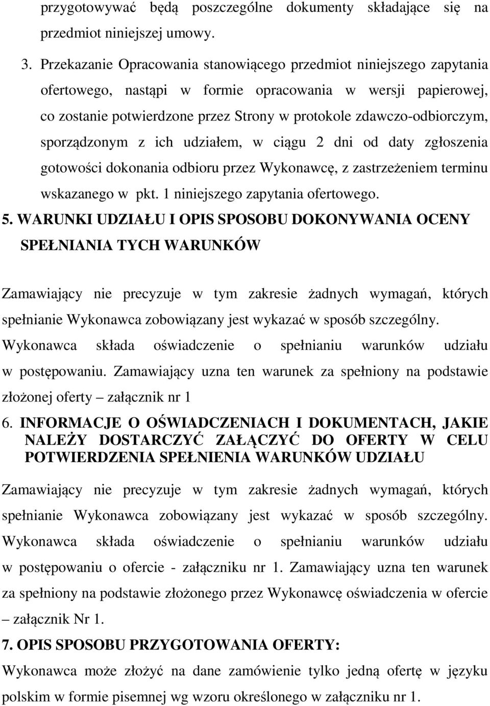 zdawczo-odbiorczym, sporządzonym z ich udziałem, w ciągu 2 dni od daty zgłoszenia gotowości dokonania odbioru przez Wykonawcę, z zastrzeżeniem terminu wskazanego w pkt.