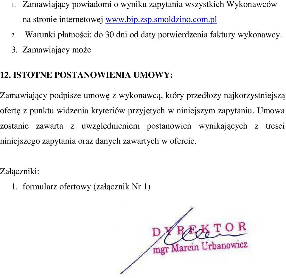 ISTOTNE POSTANOWIENIA UMOWY: Zamawiający podpisze umowę z wykonawcą, który przedłoży najkorzystniejszą ofertę z punktu widzenia kryteriów