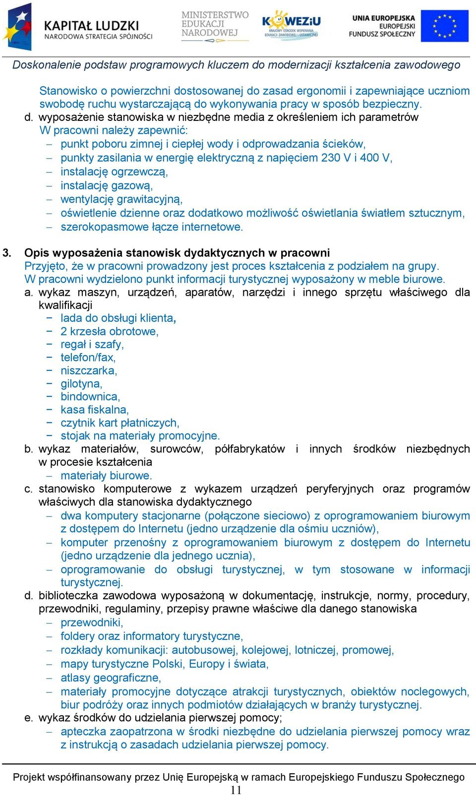 zasad ergonomii i zapewniające uczniom swobodę ruchu wystarczającą do