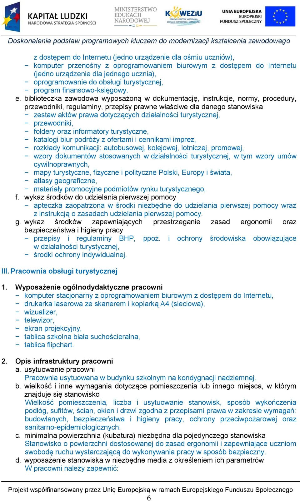 biblioteczka zawodowa wyposażoną w dokumentację, instrukcje, normy, procedury, przewodniki, regulaminy, przepisy prawne właściwe dla danego stanowiska zestaw aktów prawa dotyczących działalności